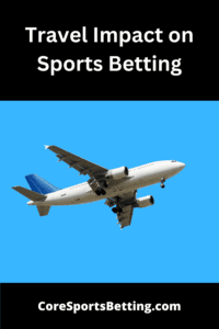 Travel Impact on Sports Betting