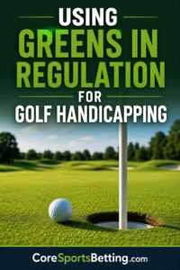 Golf Handicapping Using Greens in Regulation